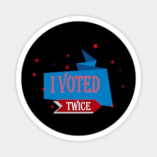 I VOTED TWICE Magnet